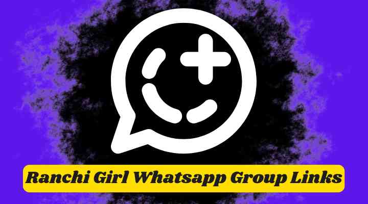 Ranchi Girl Whatsapp Group Links